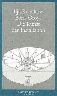 Cover: 9783446185272 | Die Kunst der Installation | Boris/Kabakow, Ilja Groys | Taschenbuch