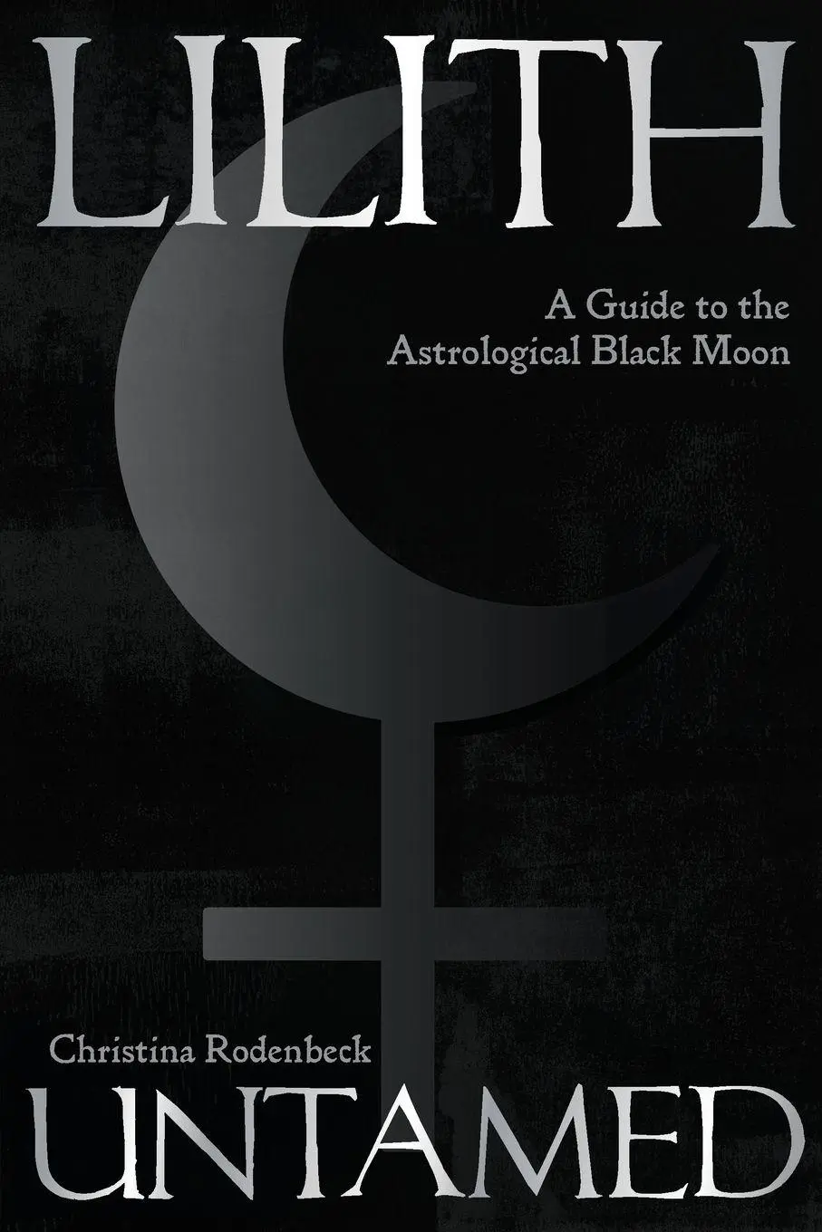 Cover: 9781916625372 | Lilith Untamed | A Guide to the Astrological Black Moon | Rodenbeck