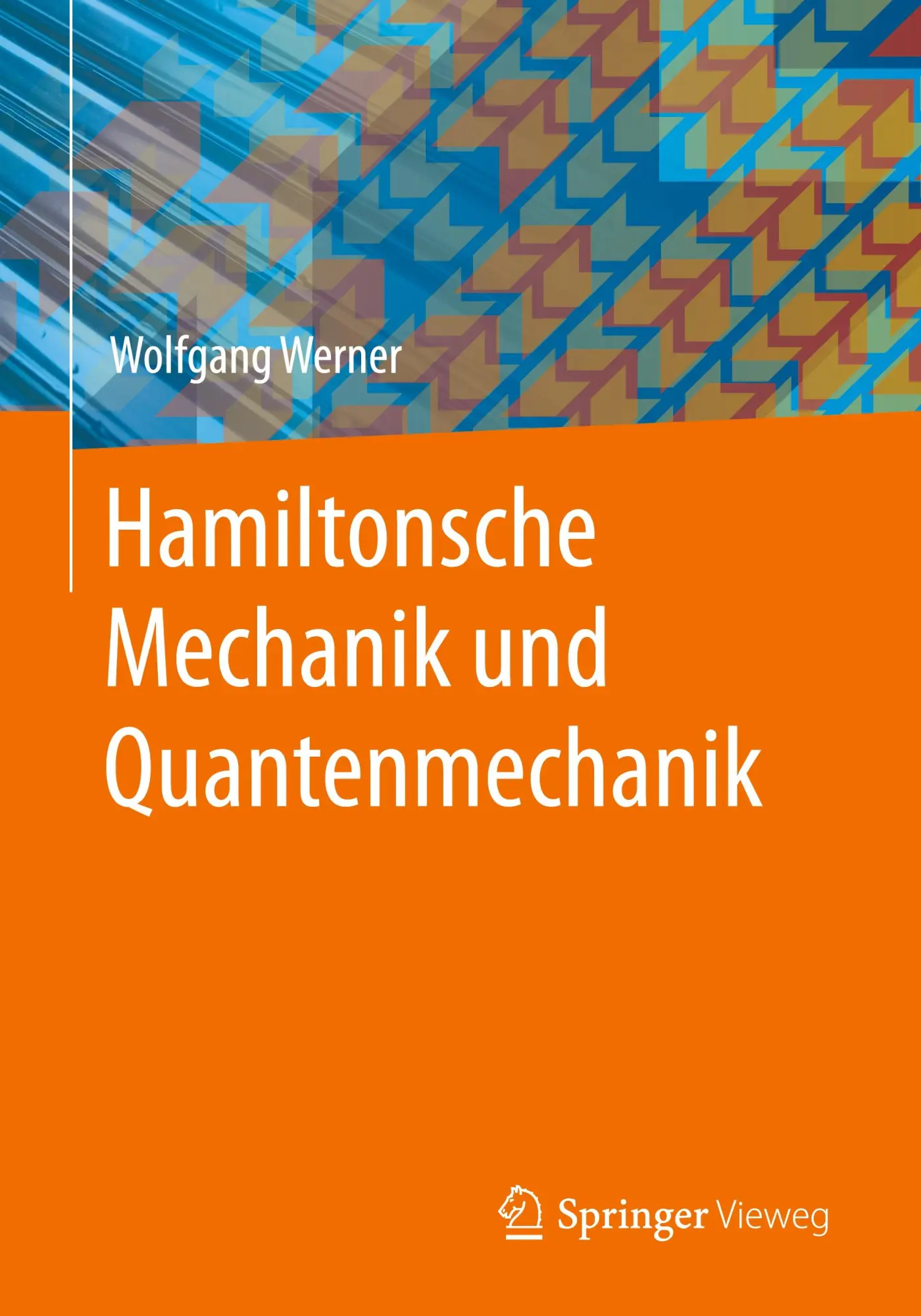Cover: 9783658415372 | Hamiltonsche Mechanik und Quantenmechanik | Wolfgang Werner | Buch Cover: 9783658415372 | Hamiltonsche Mechanik und Quantenmechanik | Wolfgang Werner | Buch