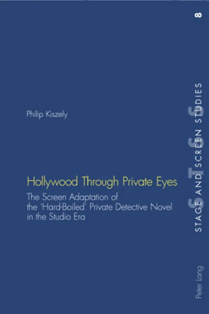 Hollywood Through Private Eyes: The Screen Adaptation of the 'Hard-Boiled' Private Detective Novel in the Studio Era (Stage and Screen Studies)