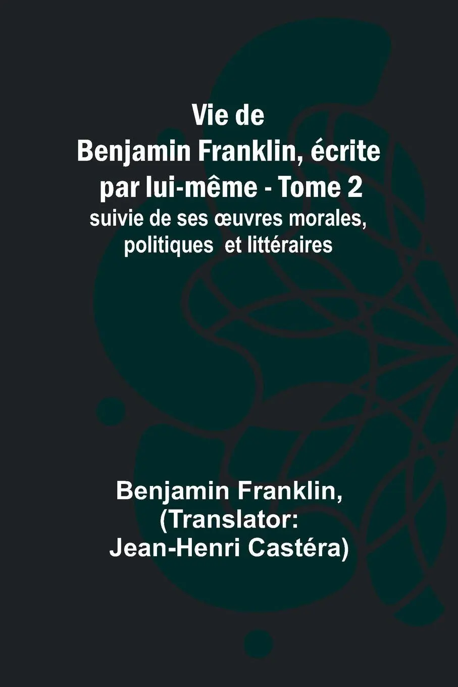 Cover: 9789357395472 | Vie de Benjamin Franklin, écrite par lui-même - Tome 2); suivie de...