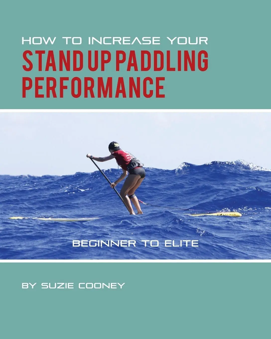 Cover: 9781495175572 | How to Increase Your Stand Up Paddling Performance | Suzie Cooney