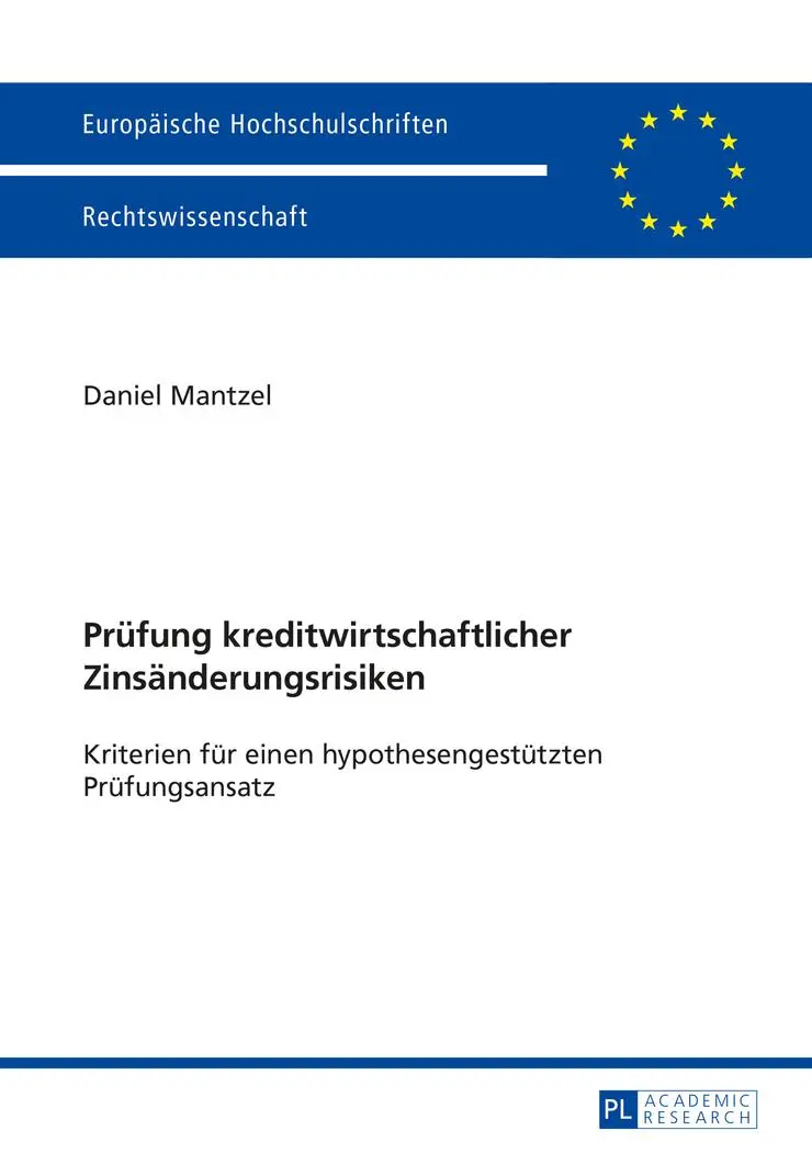 Prüfung kreditwirtschaftlicher Zinsänderungsrisiken: Kriterien für einen hypothesengestützten Prüfungsansatz (Europäische Hochschulschriften / ... / Publications Universitaires Européennes)