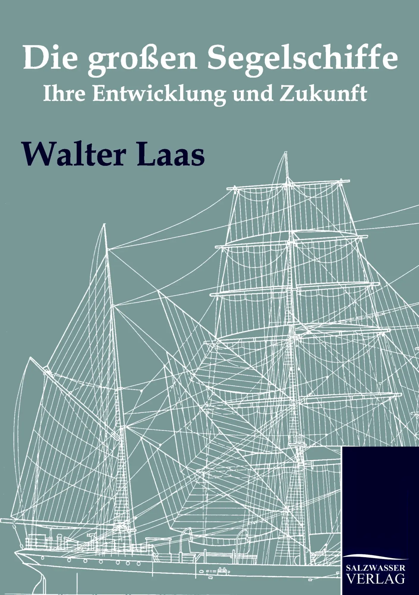Cover: 9783861955672 | Die großen Segelschiffe | Ihre Entwicklung und Zukunft | Walter Laas