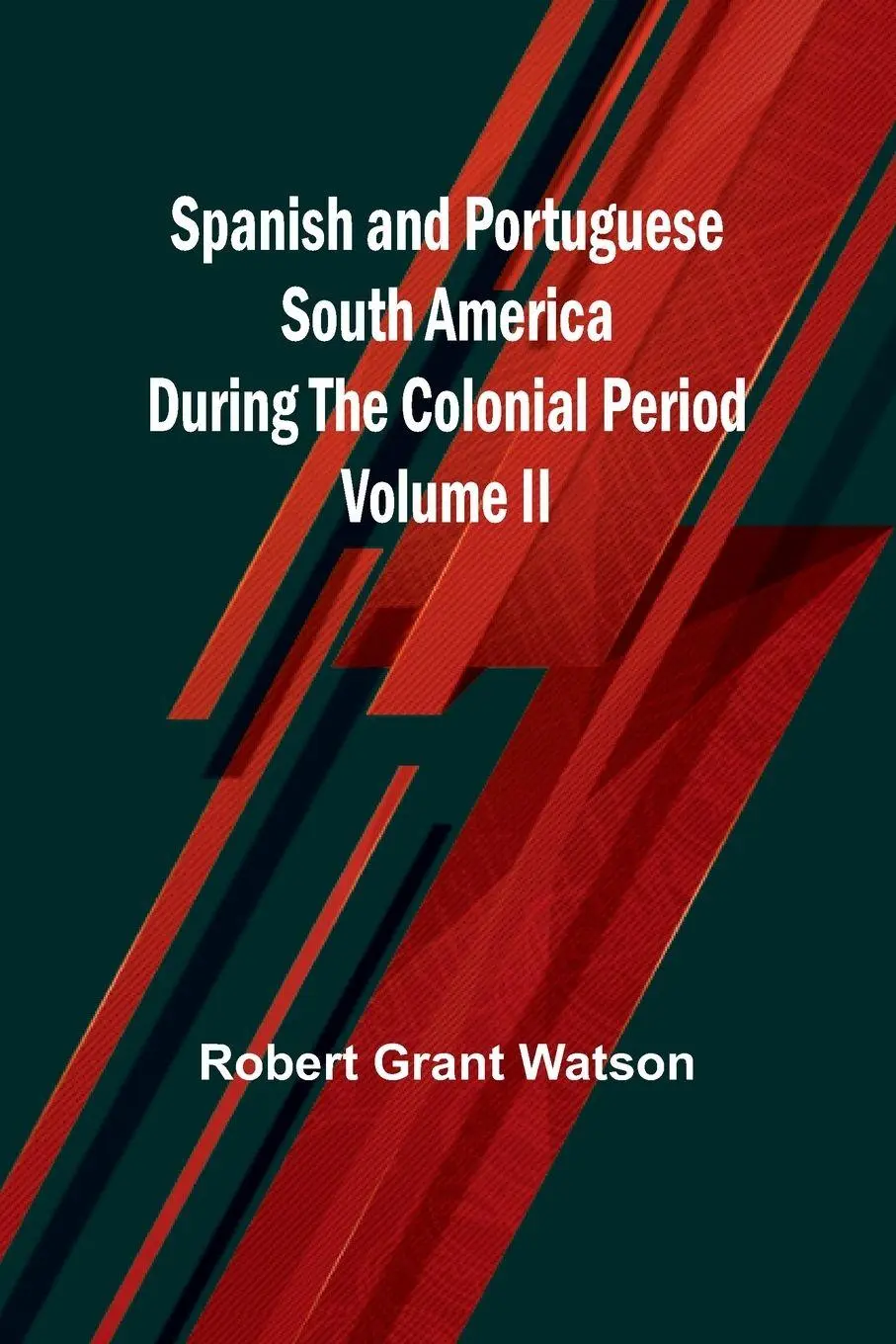 Cover: 9789361475672 | Spanish and Portuguese South America during the Colonial Period;...