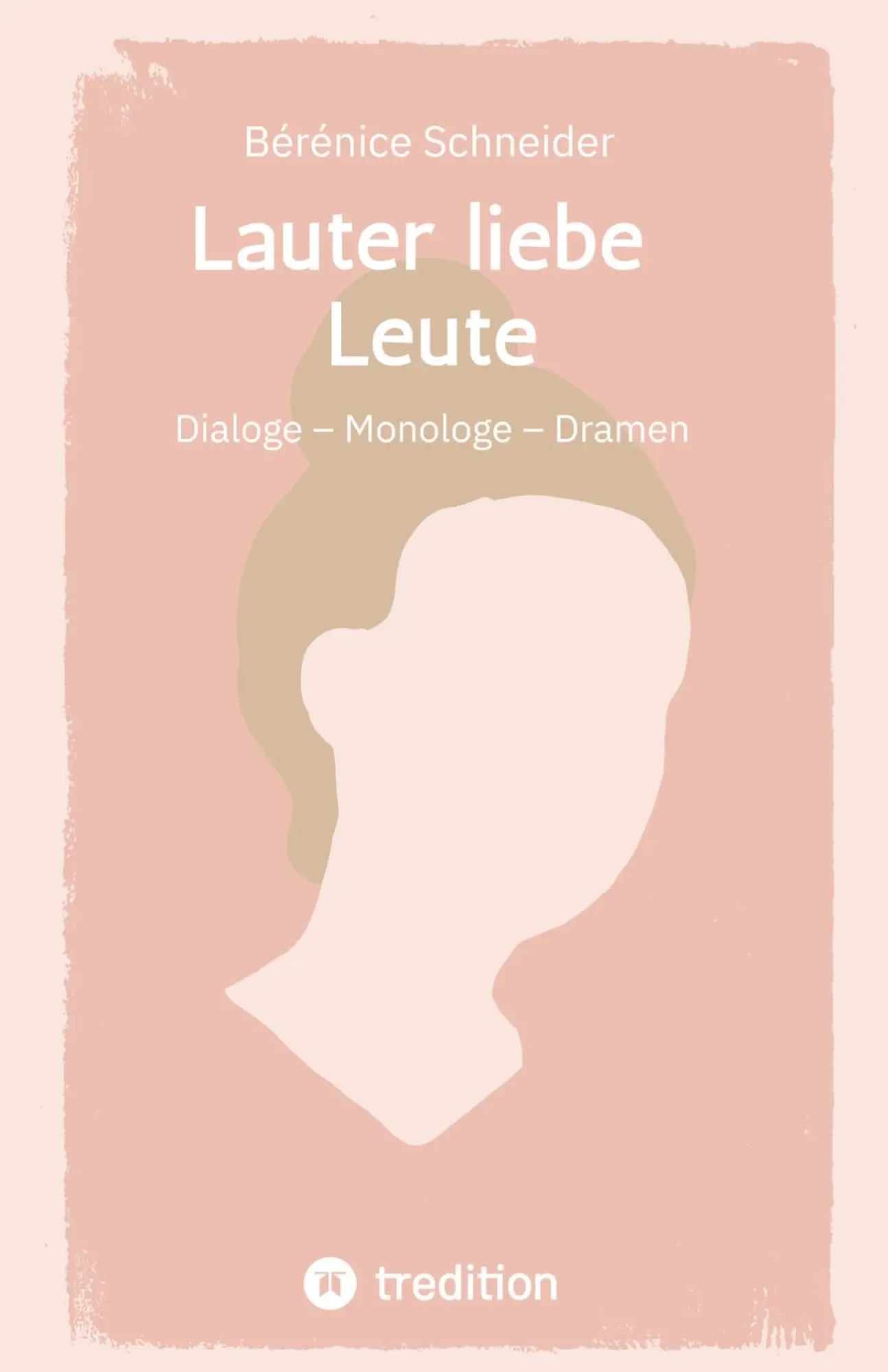 Cover: 9783384765772 | Lauter liebe Leute | Dialoge - Monologe - Dramen | Bérénice Schneider