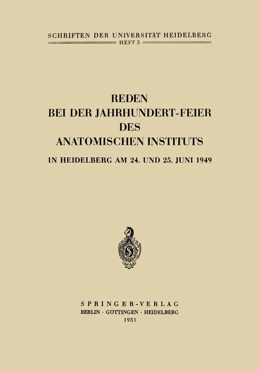 Reden bei der Jahrhundert-Feier des Anatomischen Instituts in Heidelberg am 24. und 25. Juni 1949 (Schriften der Universität Heidelberg, 5, Band 5)