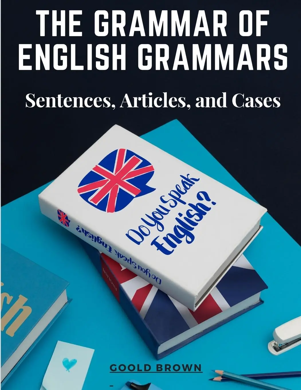 Cover: 9781805475972 | The Grammar of English Grammars | Sentences, Articles, and Cases