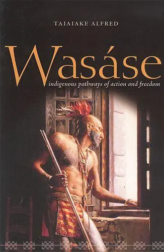Cover: 9781551116372 | Wasáse | Indigenous Pathways of Action and Freedom | Taiaiake Alfred