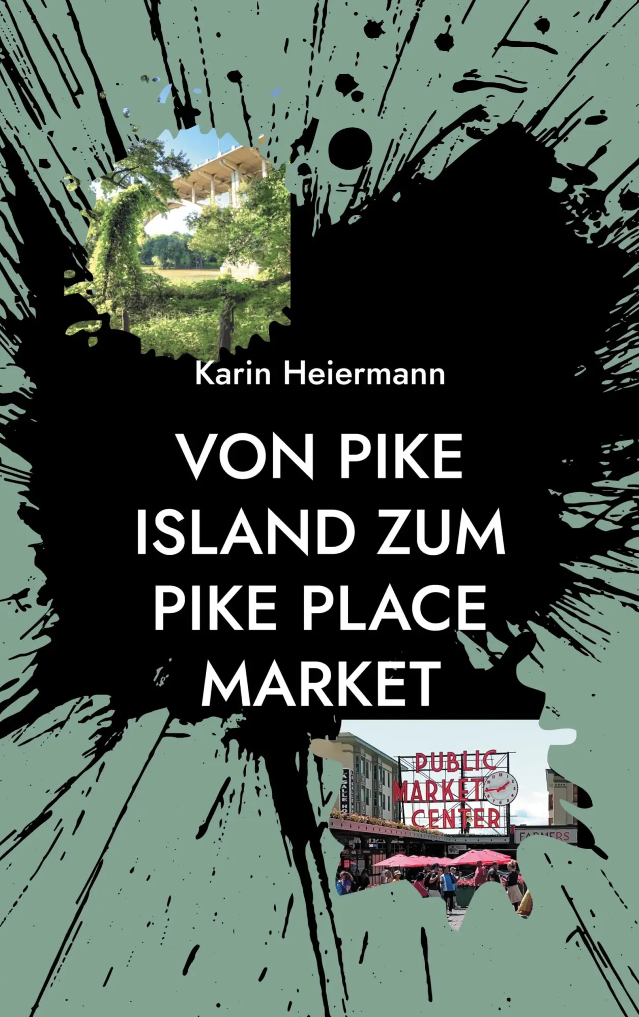 Cover: 9783695706372 | Von Pike Island zum PIke Place Market | Karin Heiermann | Taschenbuch