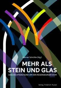 Cover: 9783791736372 | Mehr als Stein und Glas | Geschichte(n) rund um den Regensburger Dom