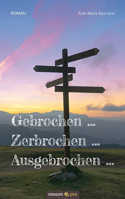 Cover: 9783990646472 | Gebrochen ... Zerbrochen ... Ausgebrochen ... | Ruth-Maria Baumann