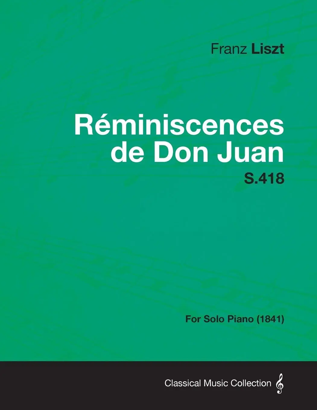 Cover: 9781447476672 | Reminiscences de Don Juan S.418 - For Solo Piano (1841) | Franz Liszt