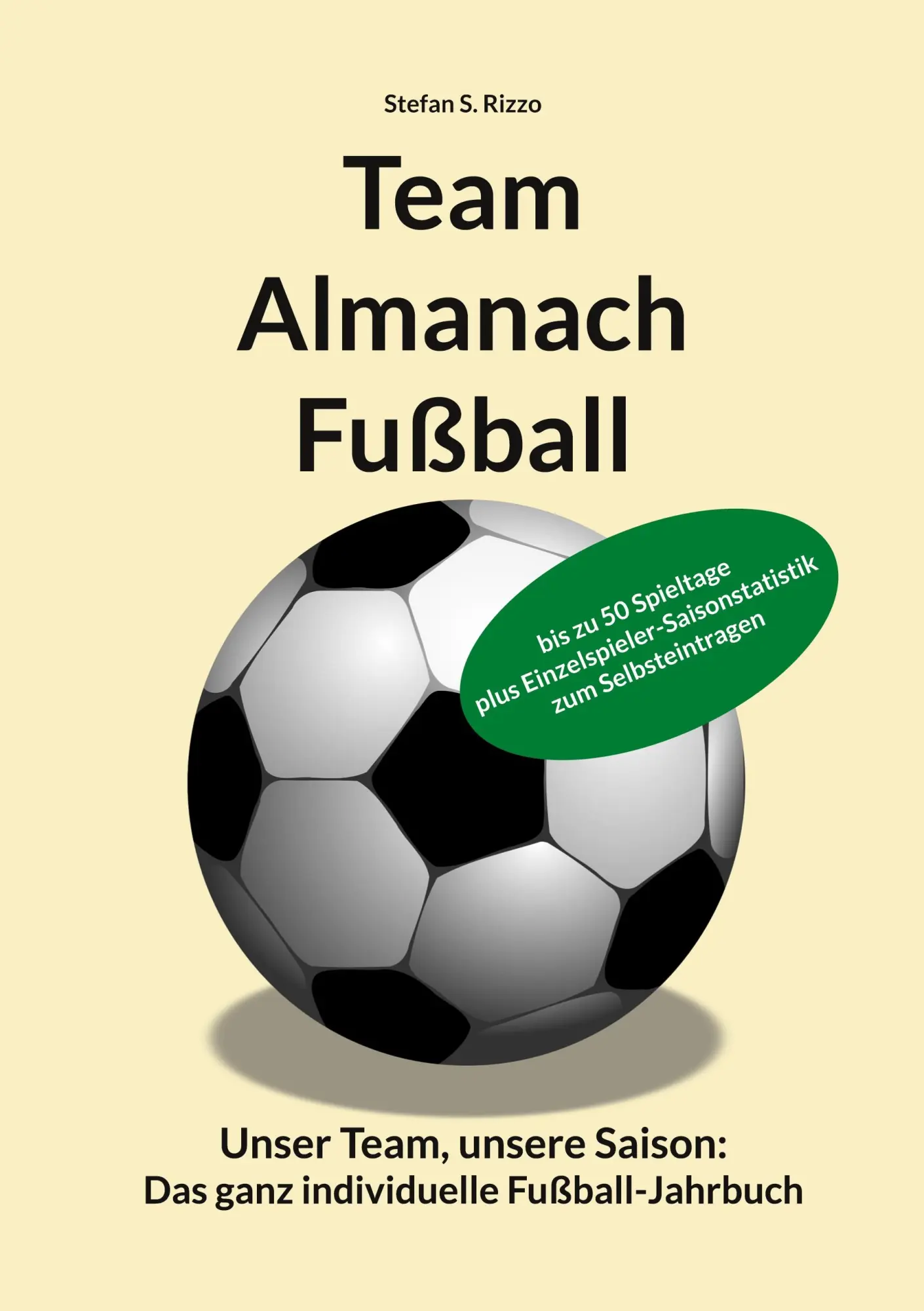 Team Almanach Fußball: Unser Team, unsere Saison: Das ganz individuelle Fußball-Jahrbuch