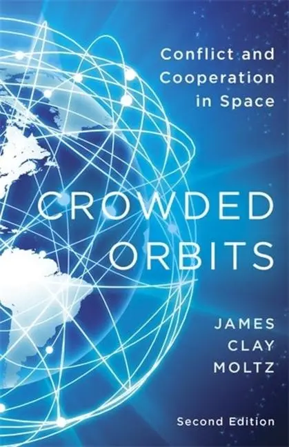 Cover: 9780231207072 | Crowded Orbits – Conflict and Cooperation in Space | James Clay Moltz