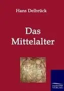 Cover: 9783861957072 | Das Mittelalter | Hans Delbrück | Taschenbuch | Paperback | 216 S.