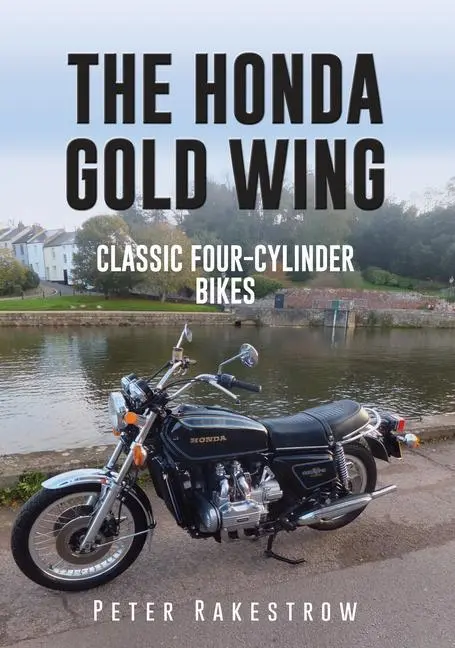Cover: 9781445657172 | The Honda Gold Wing | Classic Four-Cylinder Bikes | Peter Rakestrow
