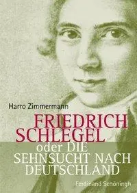 Cover: 9783506767172 | Friedrich Schlegel oder Die Sehnsucht nach Deutschland | Zimmermann