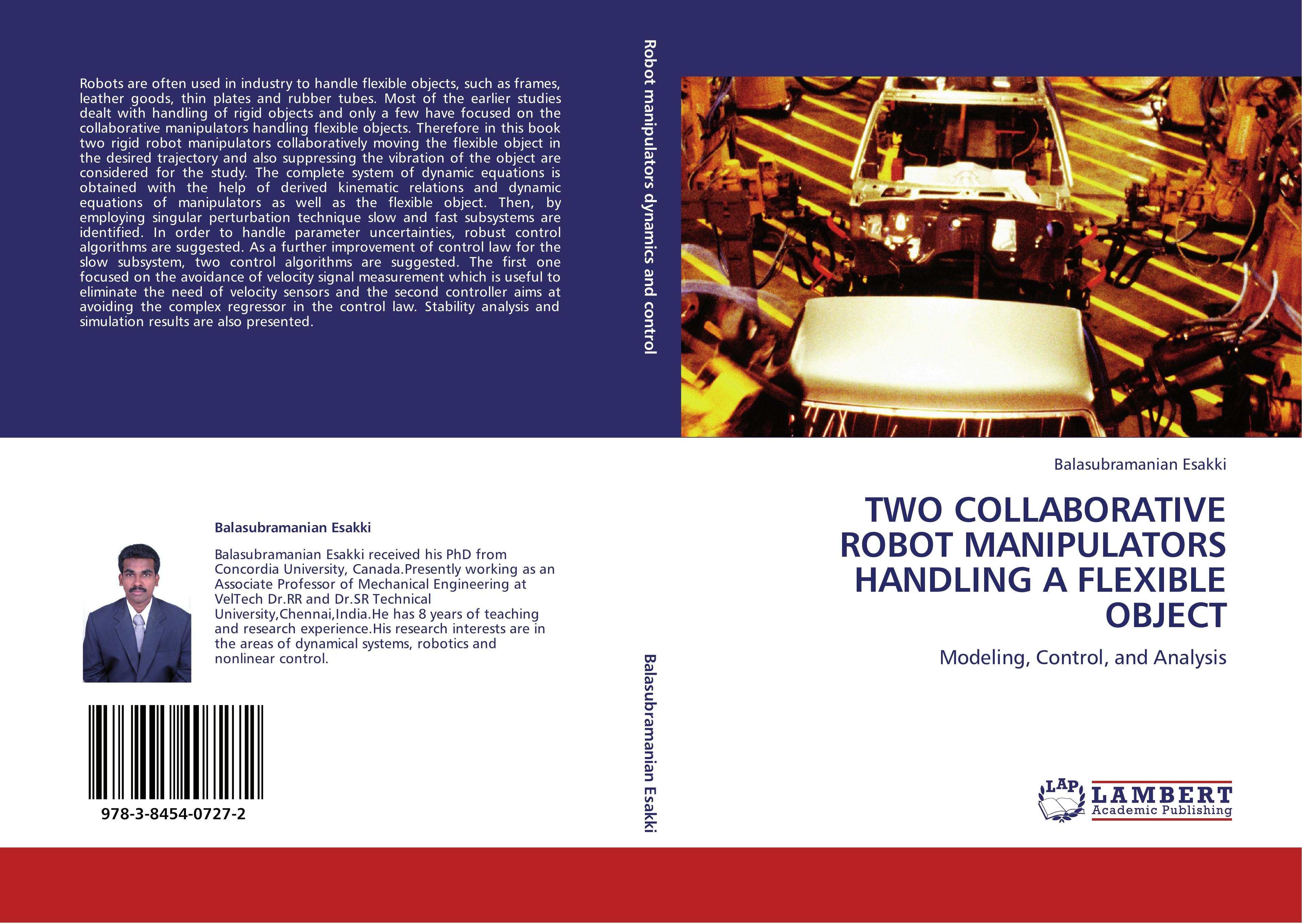 TWO COLLABORATIVE ROBOT MANIPULATORS HANDLING A FLEXIBLE OBJECT  Modeling, Control, and Analysis  Balasubramanian Esakki  Taschenbuch  Paperback  Englisch  2011 - Esakki, Balasubramanian