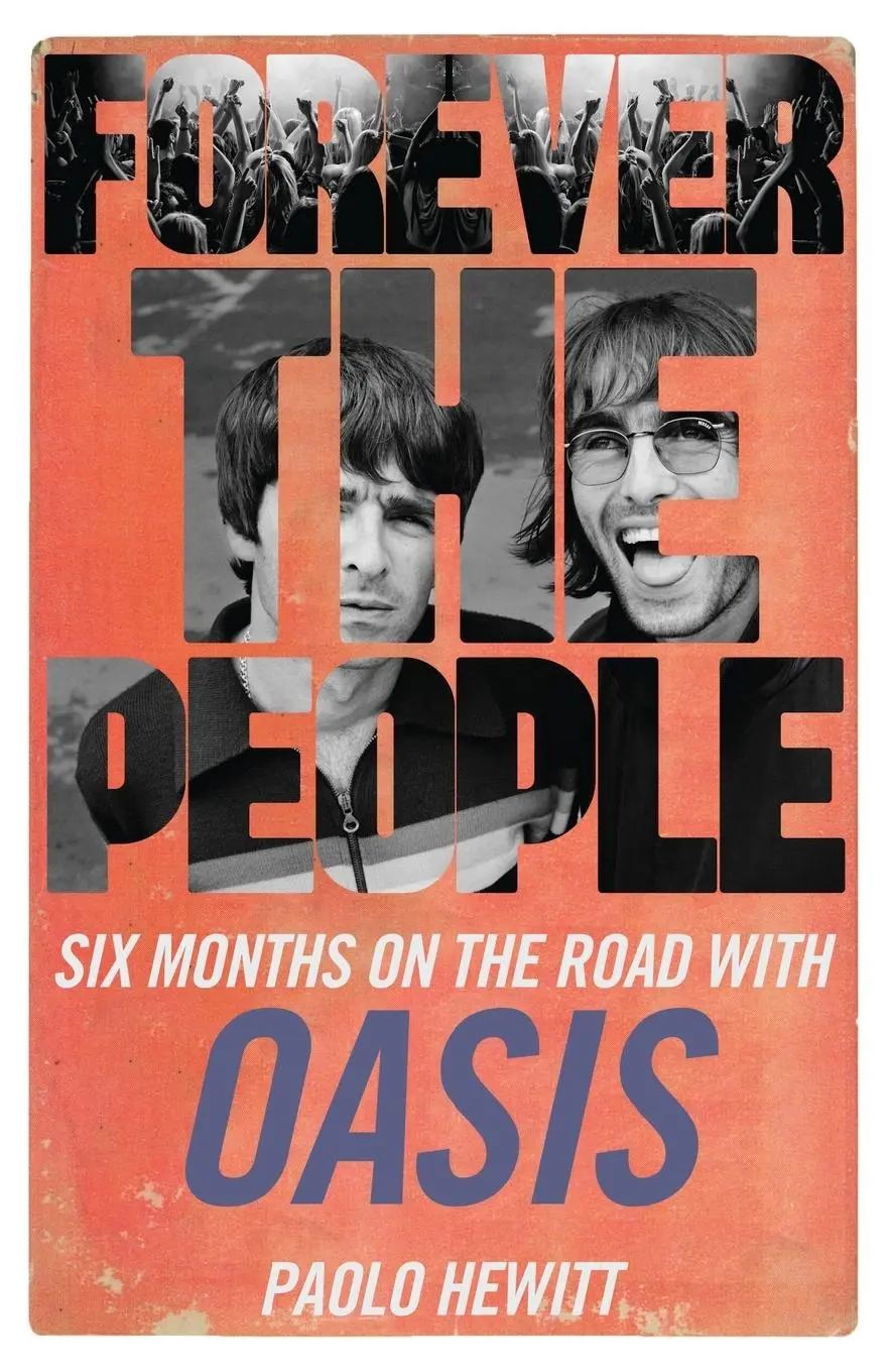 Cover: 9781913527372 | Forever the People | Six Months on the Road with Oasis | Paolo Hewitt