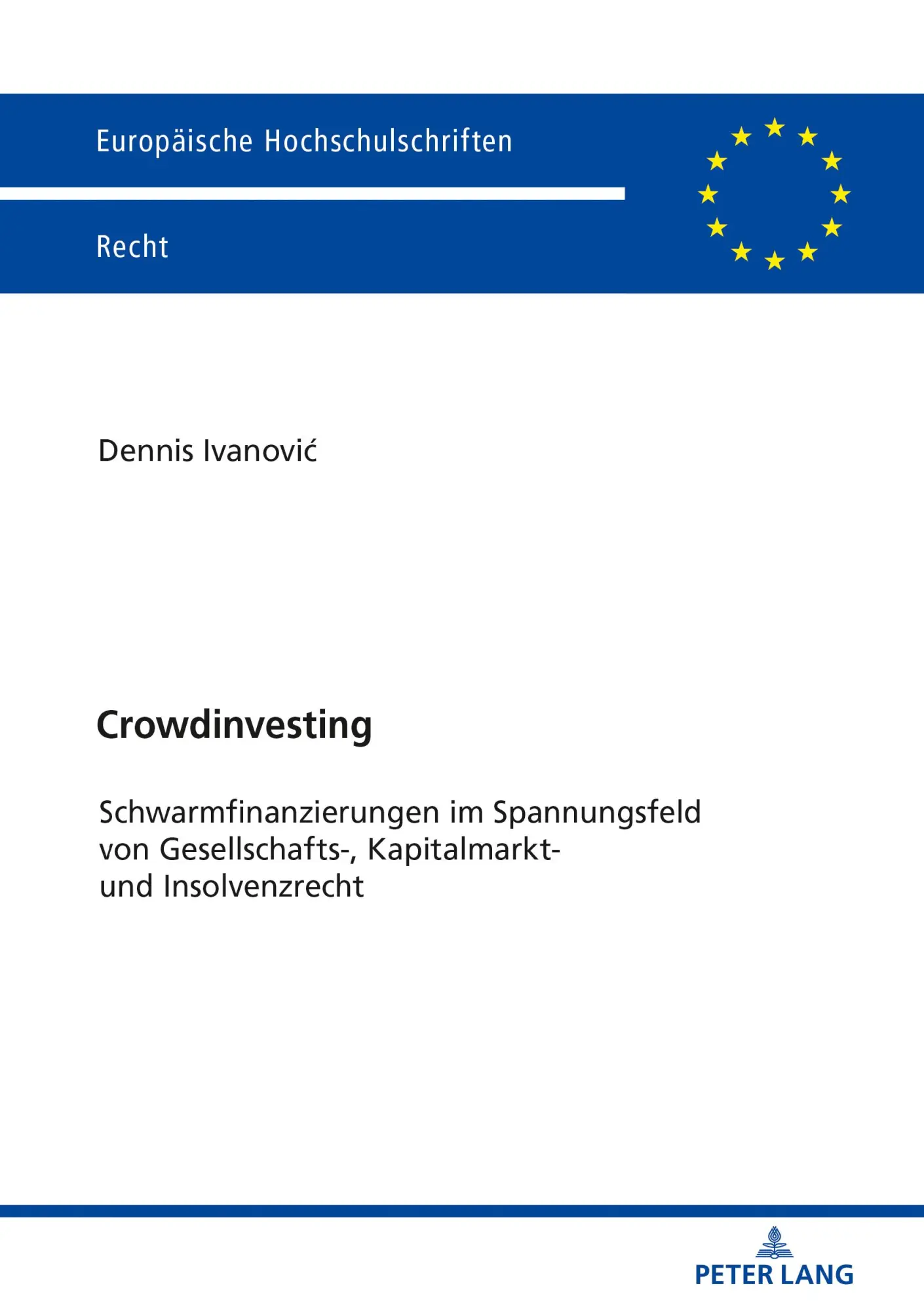 Crowdinvesting: Schwarmfinanzierungen im Spannungsfeld von Gesellschafts-, Kapitalmarkt- und Insolvenzrecht (Europäische Hochschulschriften Recht, Band 6134)