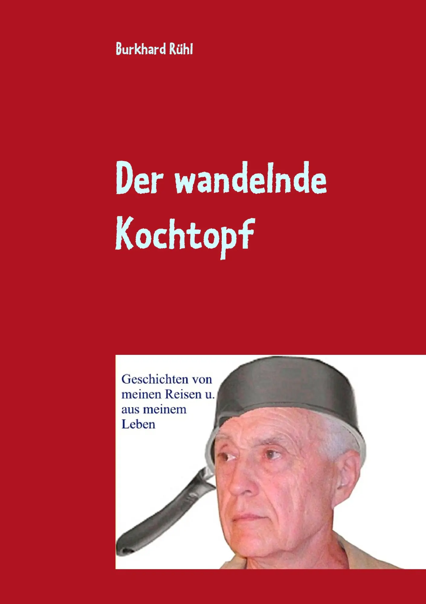 Cover: 9783738647372 | Der wandelnde Kochtopf | Burkhard Rühl | Taschenbuch | 208 S. | 2015