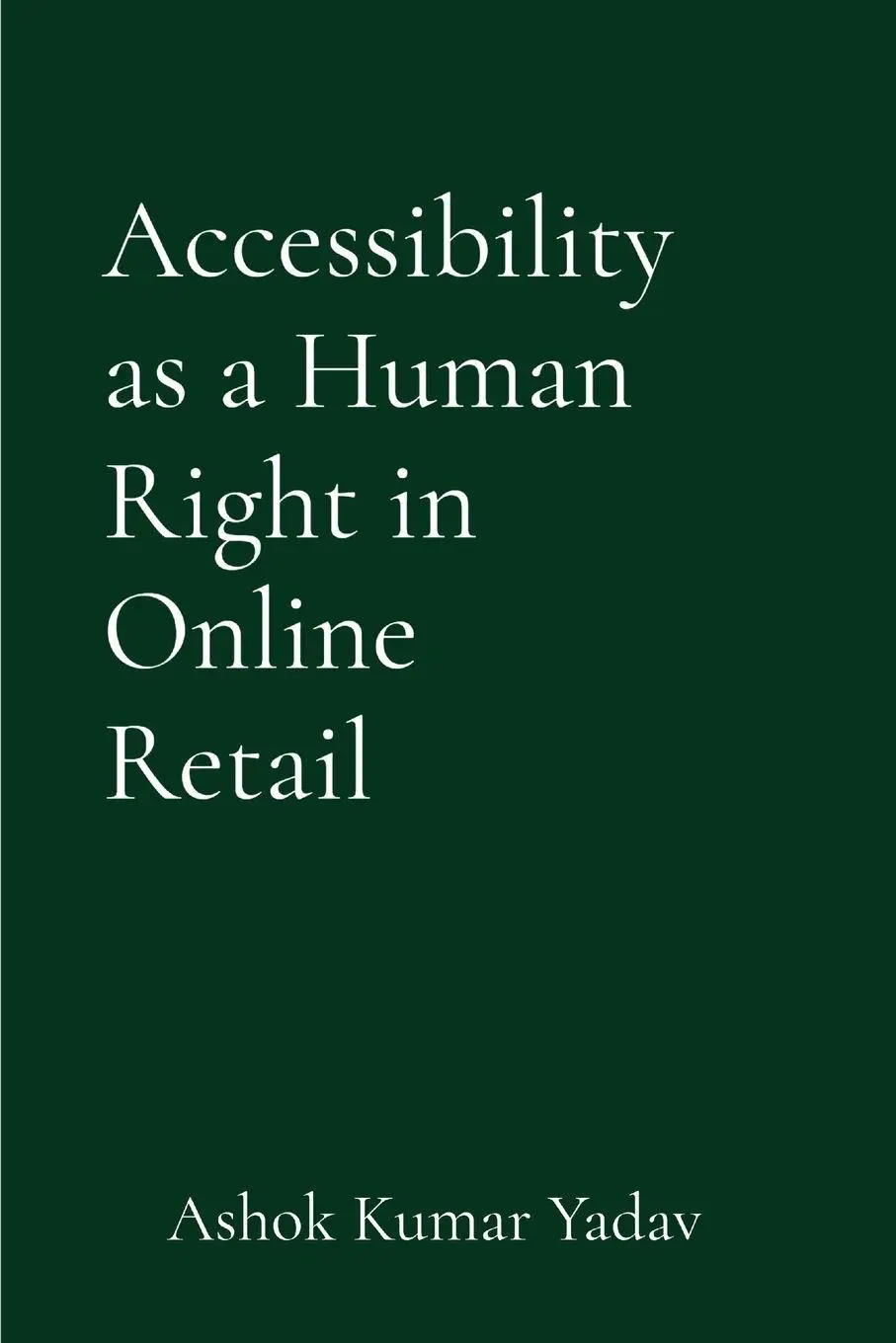 Cover: 9798349687372 | Accessibility as a Human Right in Online Retail | Ashok Kumar Yadav