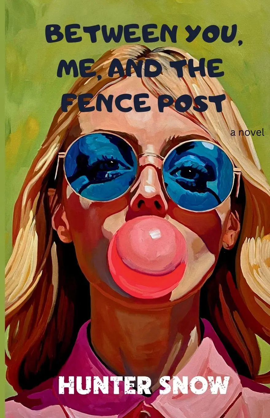 Cover: 9781739047672 | Between You, Me, and the Fence Post | A Novel | Hunter Snow | Buch