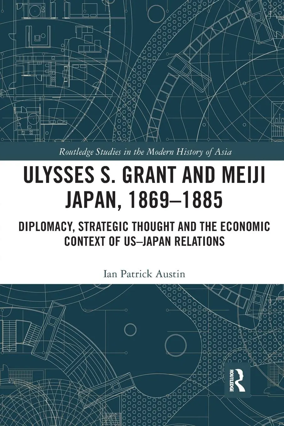 Cover: 9780367727772 | Ulysses S. Grant and Meiji Japan, 1869-1885 | Ian Patrick Austin