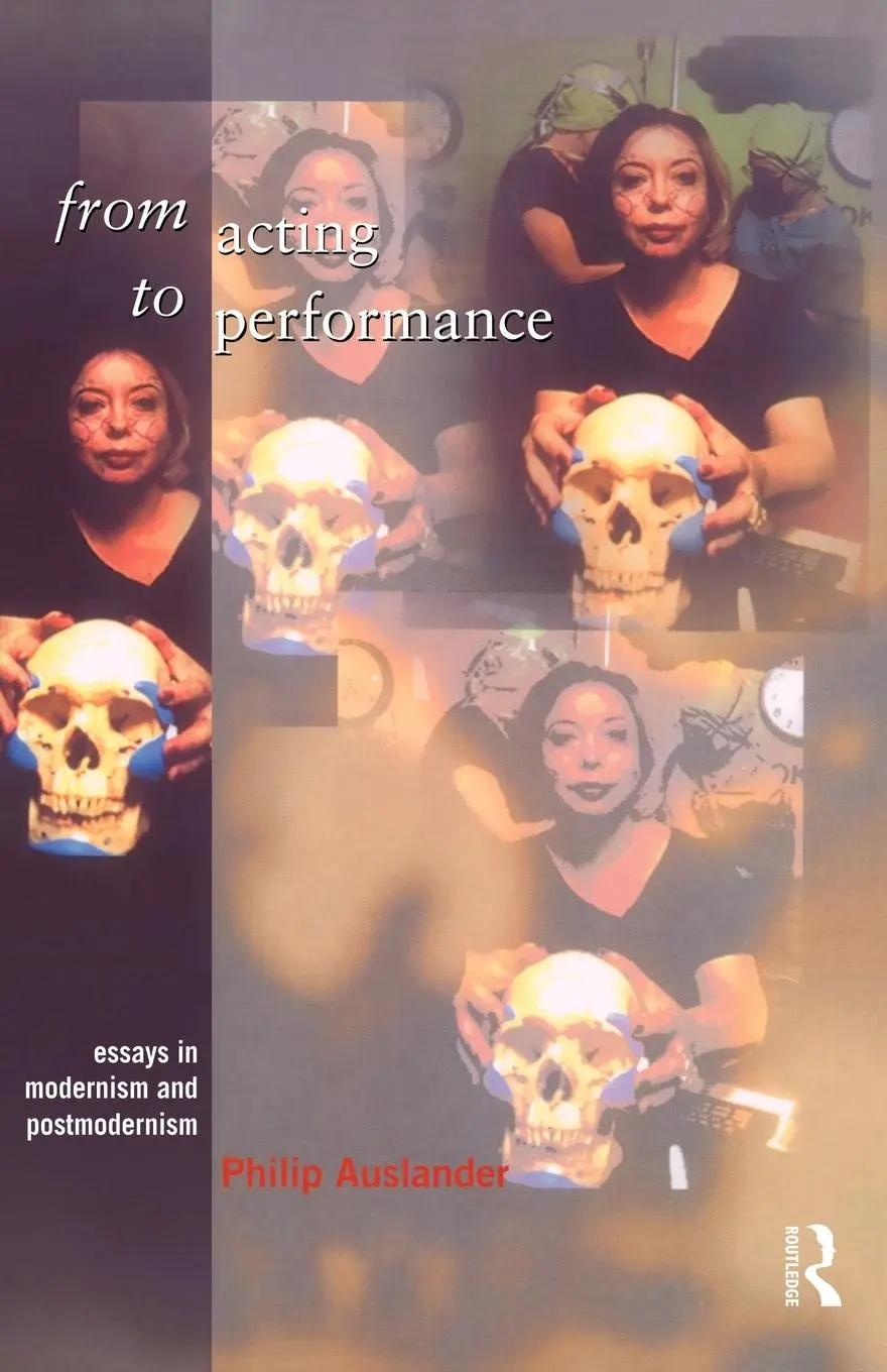 Cover: 9780415157872 | From Acting to Performance | Essays in Modernism and Postmodernism