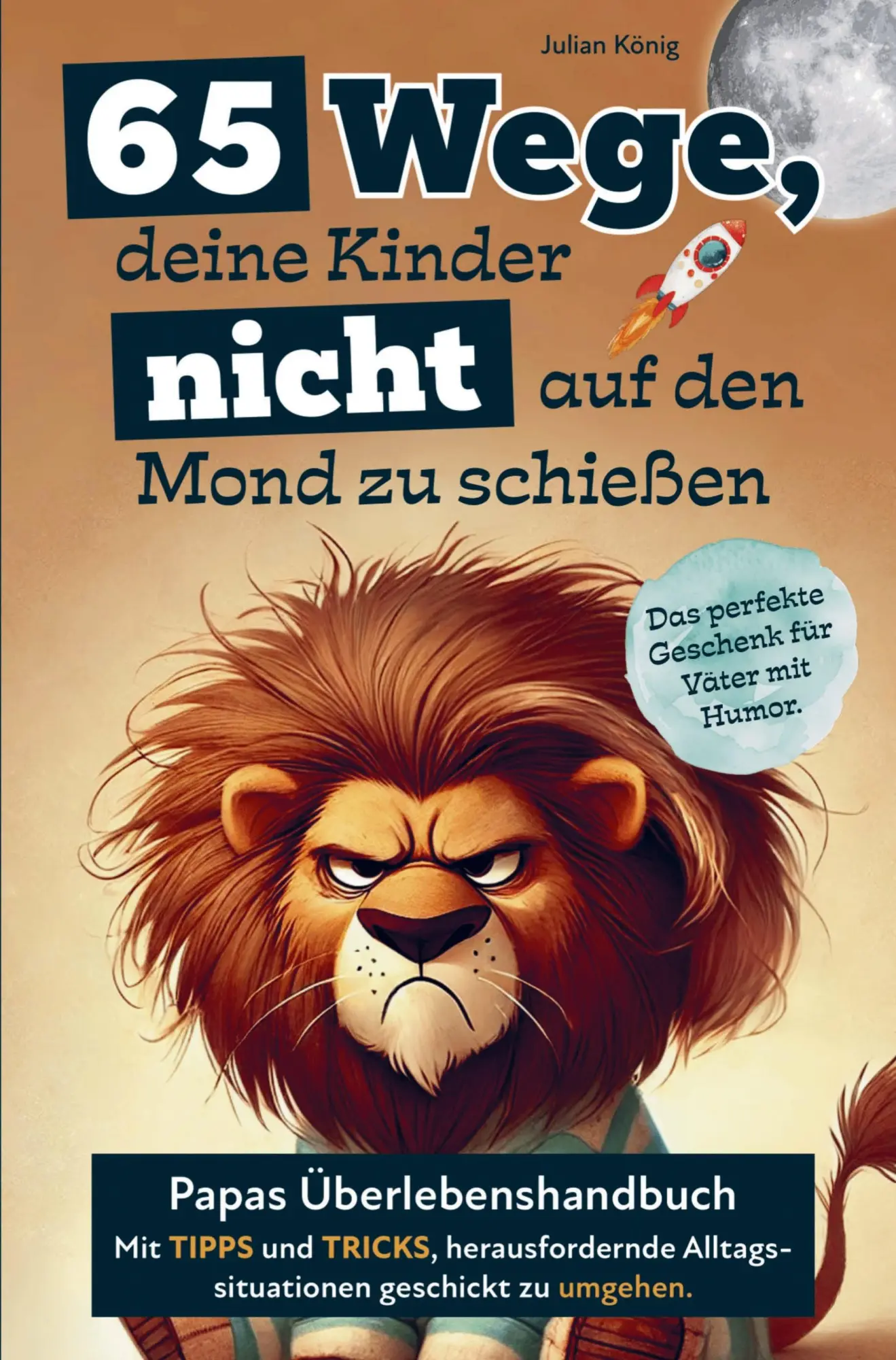 Cover: 9783982558172 | 65 Wege, deine Kinder nicht auf den Mond zu schießen. | Julian König
