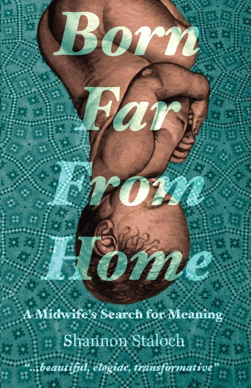 Cover: 9798218368272 | Born Far From Home | A Midwife's Search for Meaning | Shannon Staloch