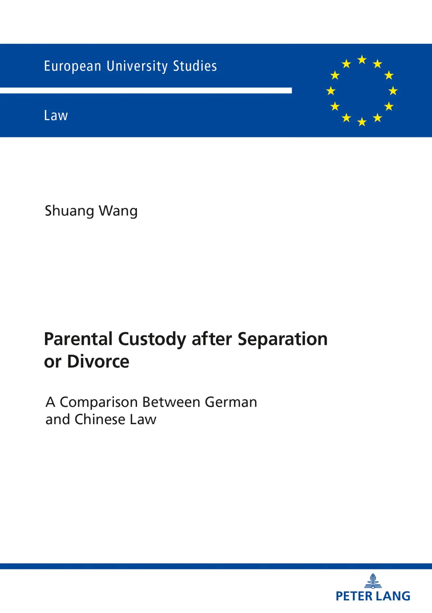 Parental Custody After Separation or Divorce: A Comparison Between German and Chinese Law (Europäische Hochschulschriften Recht, Band 6224)