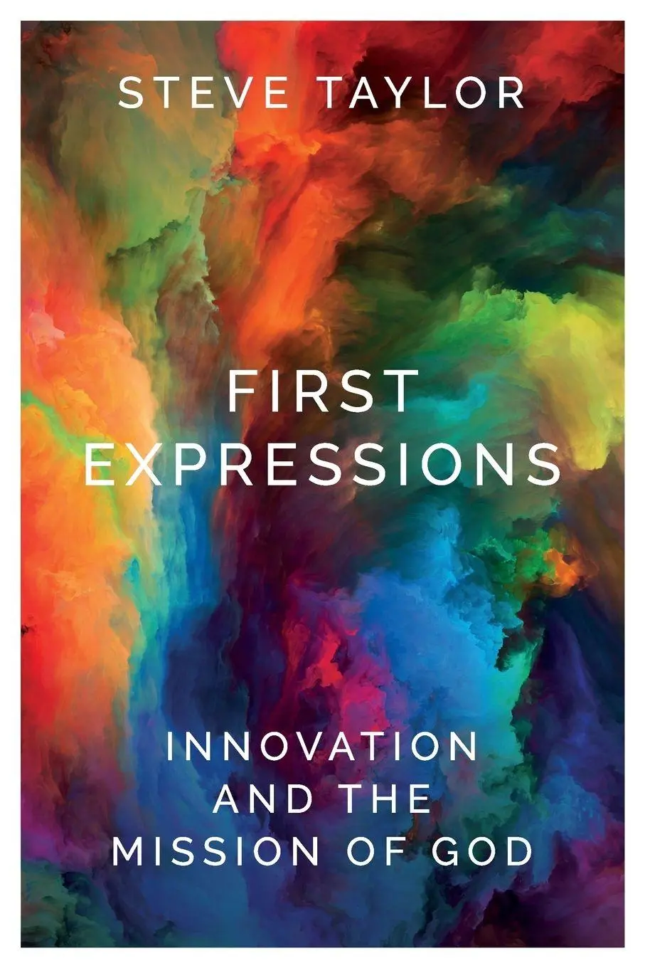 Cover: 9780334058472 | First Expressions | Innovation and the Mission of God | Steve Taylor