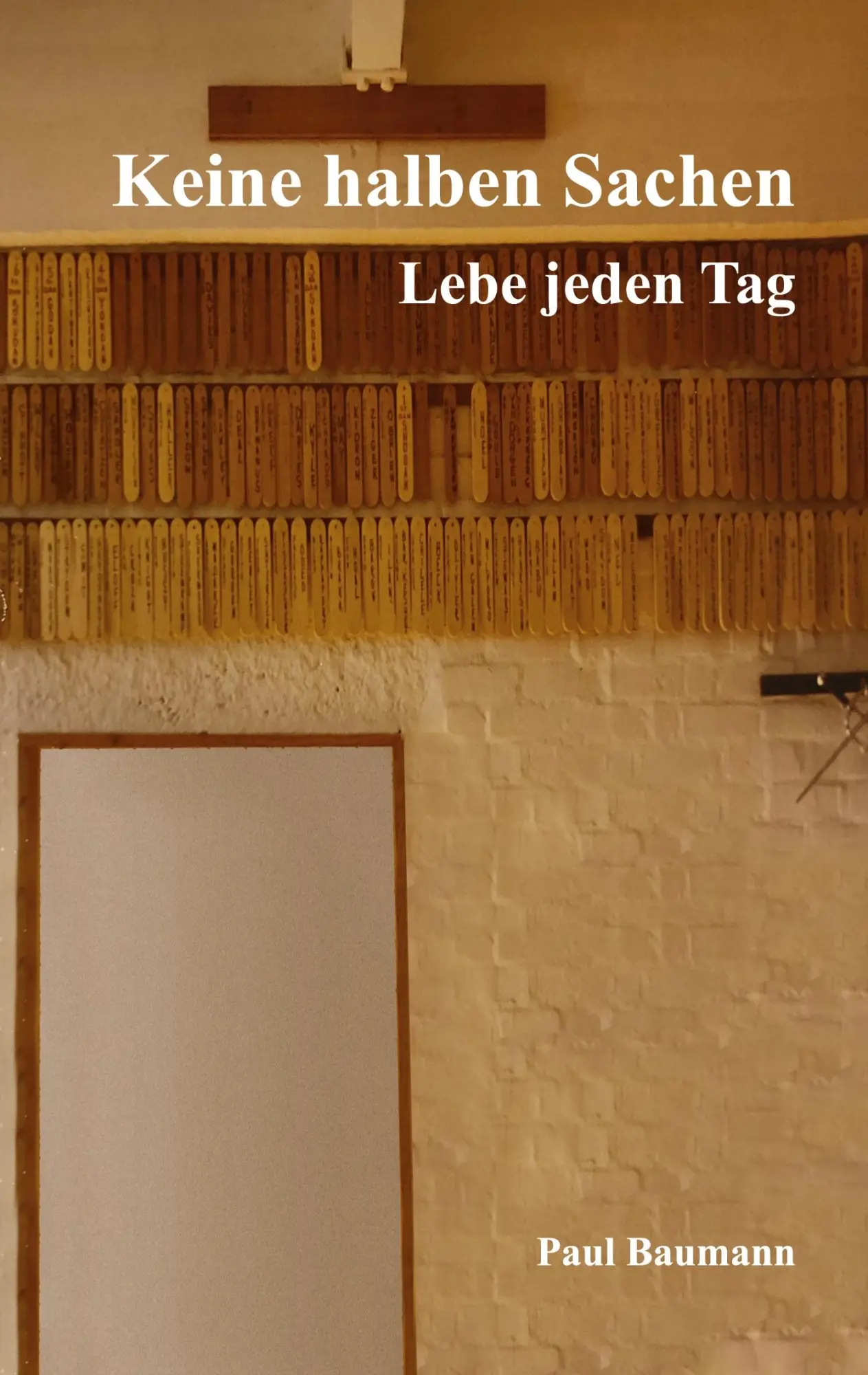 Cover: 9783753438672 | Keine halben Sachen | Lebe jeden Tag | Paul Baumann | Taschenbuch