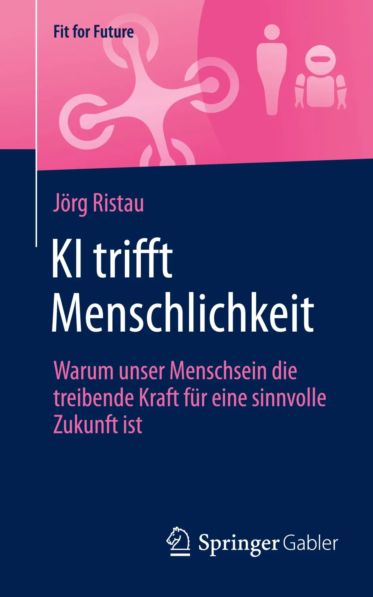 Cover: 9783658478872 | KI trifft Menschlichkeit | Jörg Ristau | Taschenbuch | xviii | Deutsch