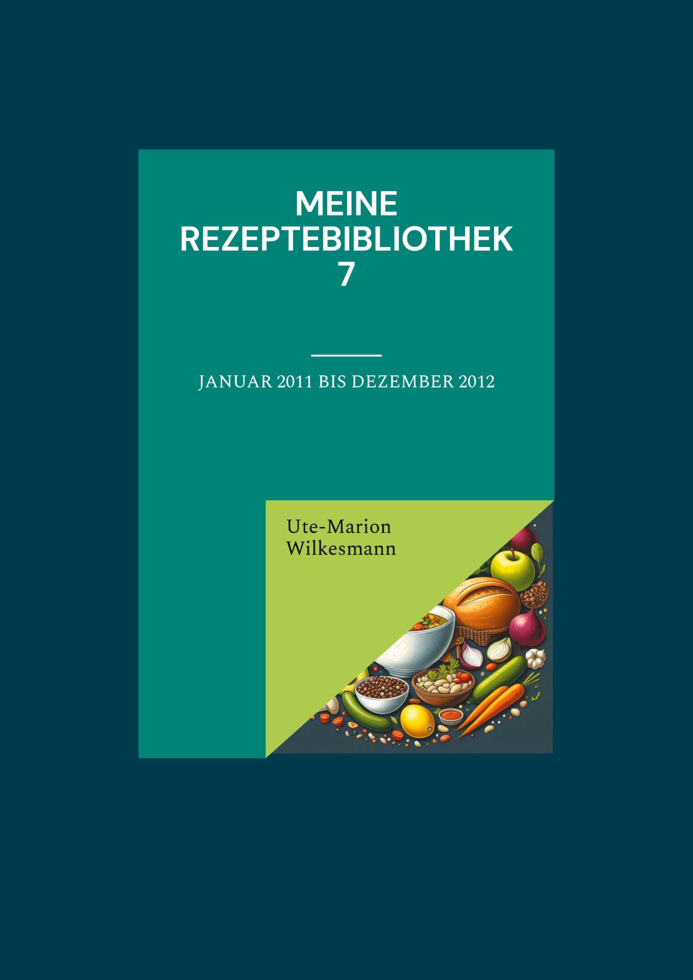 Cover: 9783759768872 | Meine Rezeptebibliothek 7 | Januar 2011 bis Dezember 2012 | Wilkesmann