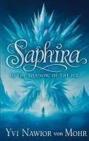 Cover: 9783819228872 | Saphira | In the Shadow of the Ice | Yvi Nawior von Mohr | Taschenbuch