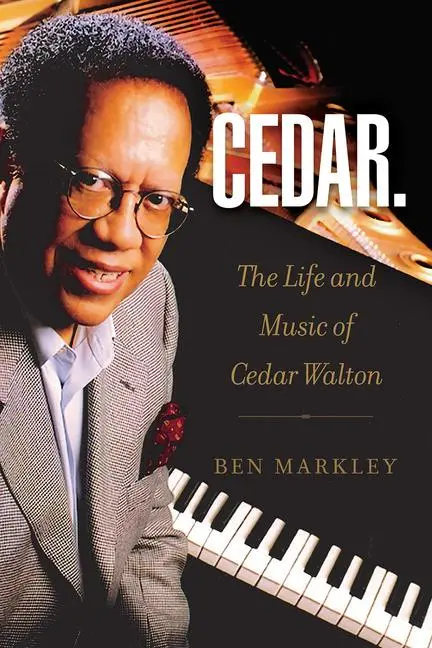 Cover: 9781574418972 | Cedar | The Life and Music of Cedar Walton Volume 18 | Ben Markley