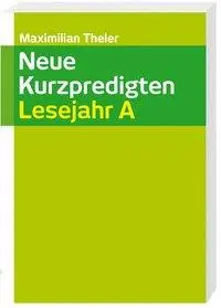 Cover: 9783460329072 | Neue Kurzpredigten | Lesejahr A | Maximilian Theler | Taschenbuch