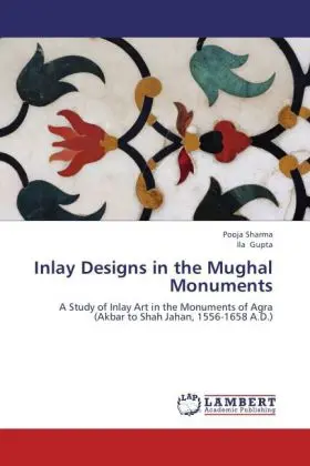 Cover: 9783847379072 | Inlay Designs in the Mughal Monuments | Pooja Sharma (u. a.) | Buch