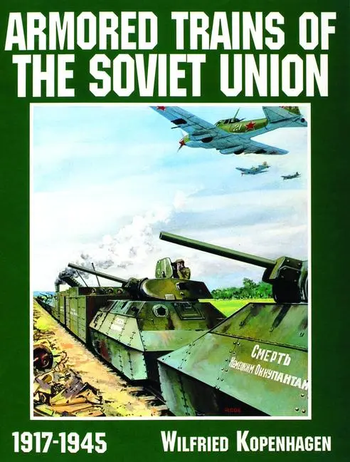Cover: 9780887409172 | Armored Trains of the Soviet Union 1917-1945 | Wilfried Kopenhagen Cover: 9780887409172 | Armored Trains of the Soviet Union 1917-1945 | Wilfried Kopenhagen