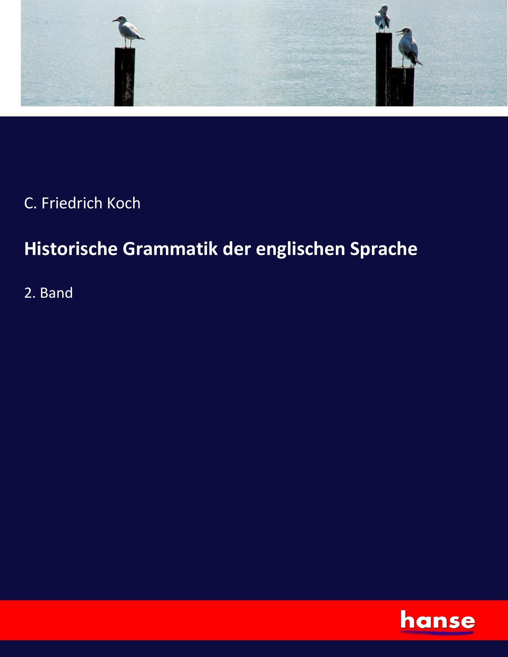 Historische Grammatik der englischen Sprache | 2. Band | C. Friedrich Koch | Taschenbuch | Paperback | 596 S. | Deutsch | 2017 | hansebooks | EAN 9783744619172 - Koch, C. Friedrich