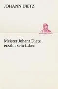 Cover: 9783842489172 | Meister Johann Dietz erzählt sein Leben | Johann Dietz | Taschenbuch