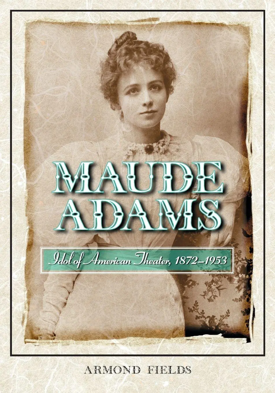 Cover: 9780786419272 | Maude Adams | Idol of American Theater, 1872-1953 | Armond Fields