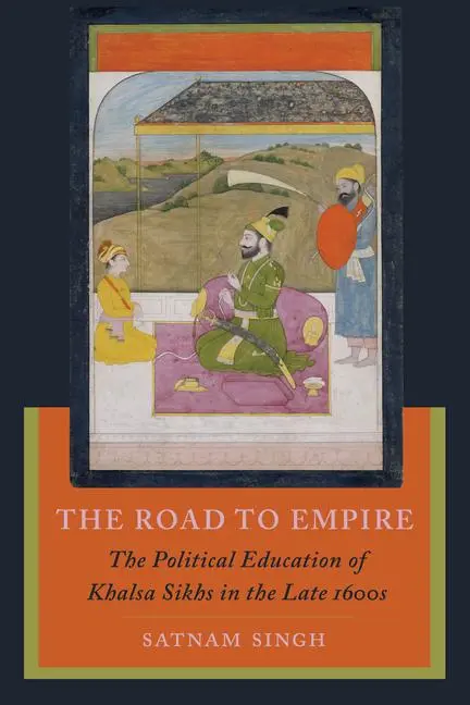 Cover: 9780520399372 | The Road to Empire – The Political Education of Khalsa Sikhs in the...