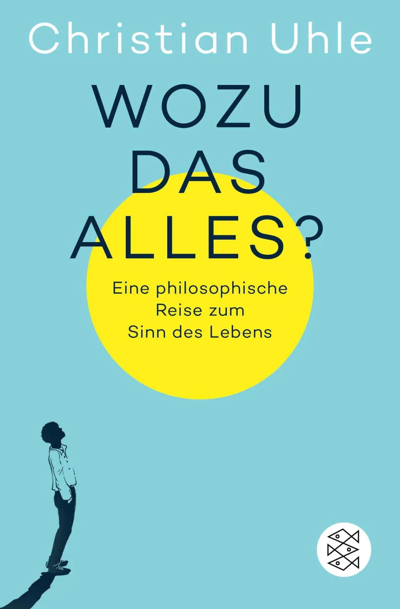 Cover: 9783596709472 | Wozu das alles? | Eine philosophische Reise zum Sinn des Lebens | Uhle