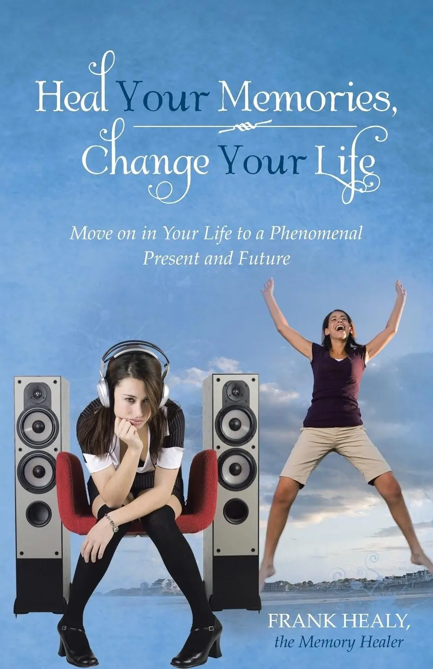 Cover: 9781452579672 | Heal Your Memories, Change Your Life | Frank Healy the Memory Healer
