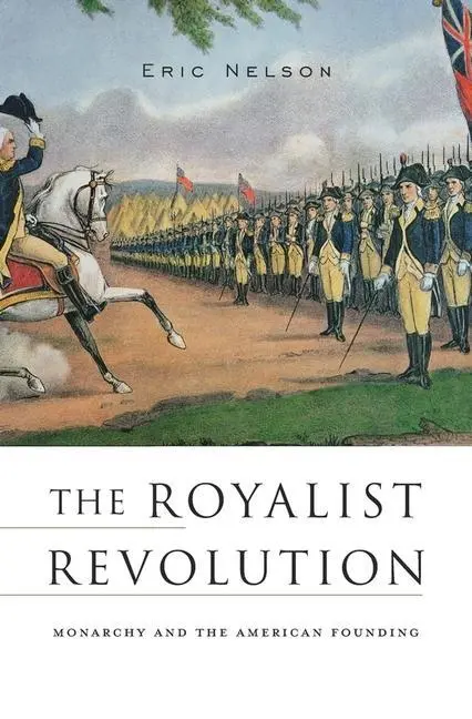 Cover: 9780674979772 | Royalist Revolution | Monarchy and the American Founding | Eric Nelson