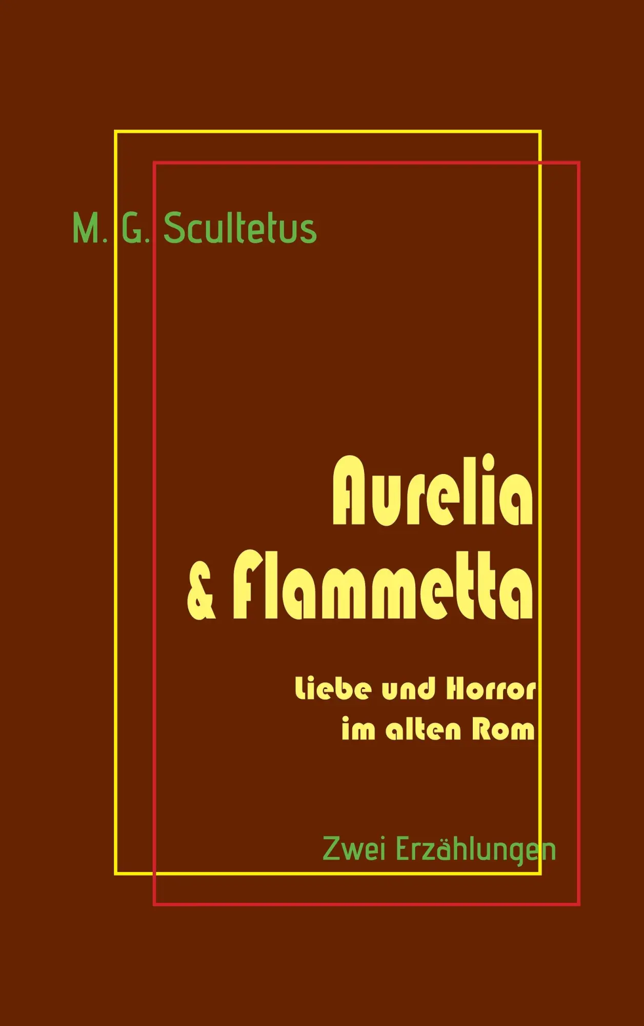 Cover: 9783741209772 | Aurelia &amp; Flammetta | Liebe und Horror im alten Rom | M. G. Scultetus